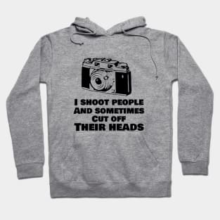 I shoot people and sometimes cut off their heads Hoodie